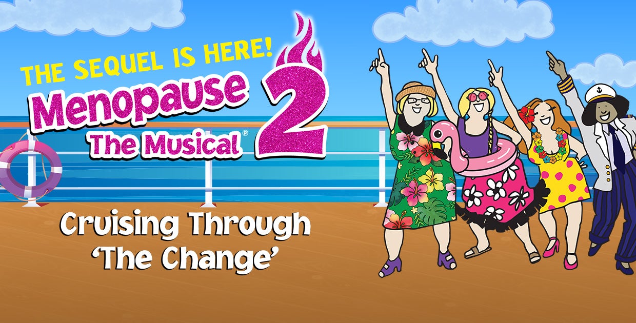 Menopause The Musical 2: Cruising Through 'The Change'®